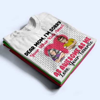 Dear Mom I'm Sorry - Gift For Mother - Personalized Custom T Shirt