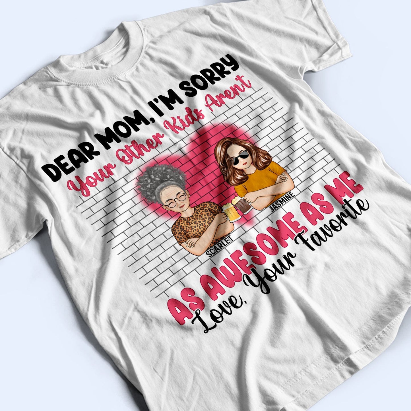 Dear Mom I'm Sorry - Gift For Mother - Personalized Custom T Shirt