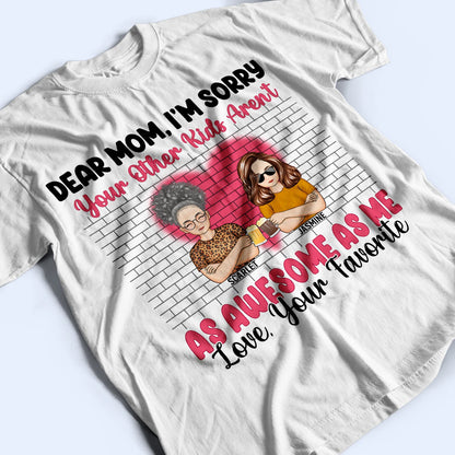 Dear Mom I'm Sorry - Gift For Mother - Personalized Custom T Shirt