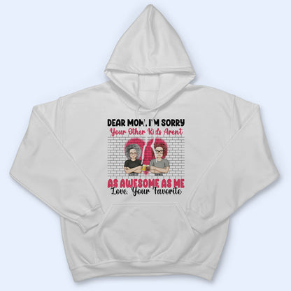 Dear Mom I'm Sorry - Gift For Mother - Personalized Custom T Shirt