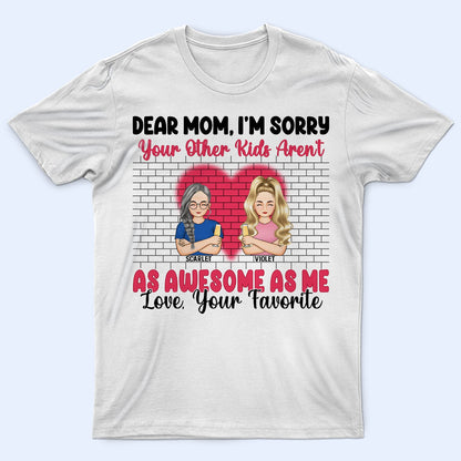 Dear Mom I'm Sorry - Gift For Mother - Personalized Custom T Shirt