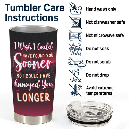 Found You Sooner Annoyed You Longer - Gift For Couples - Personalized Custom Tumbler