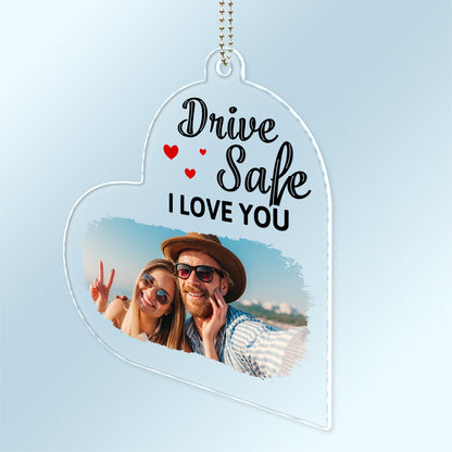 Custom Photo Drive Safe We Love You - Gift For Couples, Family, Mom, Dad - Personalized Acrylic Car Hanger