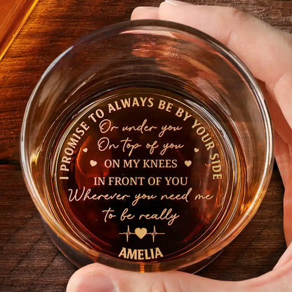 I Promise To Always Be By Your Side - Personalized Engraved Whiskey Glass