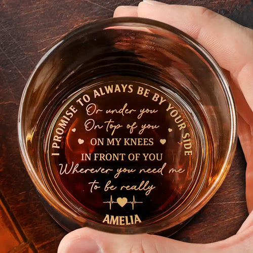 I Promise To Always Be By Your Side - Personalized Engraved Whiskey Glass