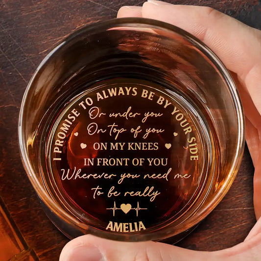 I Promise To Always Be By Your Side - Personalized Engraved Whiskey Glass