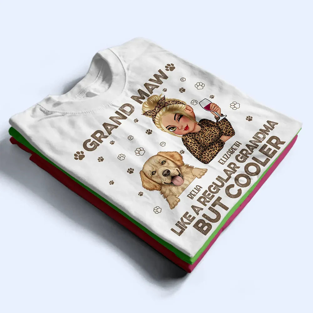 Gift For Grandma,Gift For Mother,Dog Lovers,Dog Mom,Pet Lovers,Happy - Grand Maw Like A Regular Grandma But Cooler - Personalized T Shirt