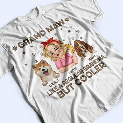 Gift For Grandma,Gift For Mother,Dog Lovers,Dog Mom,Pet Lovers,Happy - Grand Maw Like A Regular Grandma But Cooler - Personalized T Shirt
