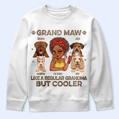Gift For Grandma,Gift For Mother,Dog Lovers,Dog Mom,Pet Lovers,Happy - Grand Maw Like A Regular Grandma But Cooler - Personalized T Shirt