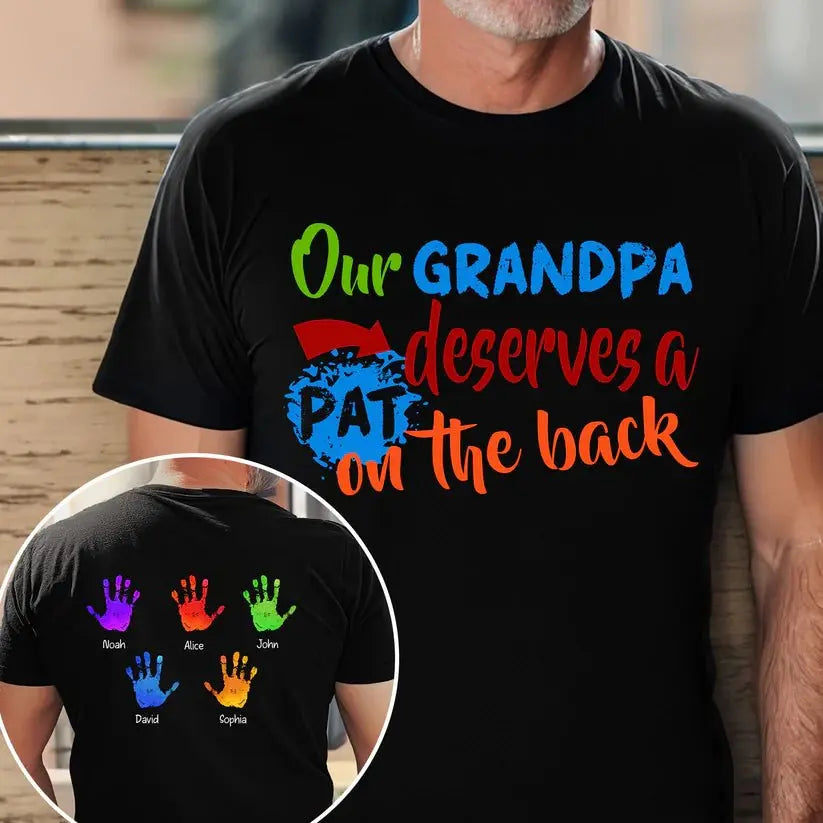 Dad/ Grandpa Deserves A Pat On The Back - Personalized Shirt T-shirt The Next Custom Gift