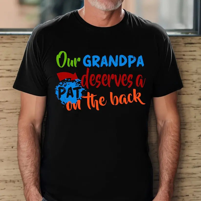 Dad/ Grandpa Deserves A Pat On The Back - Personalized Shirt T-shirt The Next Custom Gift