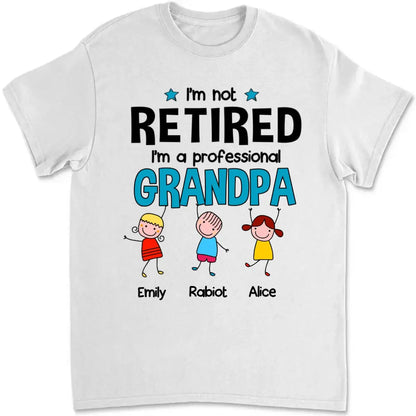 Grandpa - I'm Not Retired - Personalized Unisex T-shirt T-shirt The Next Custom Gift