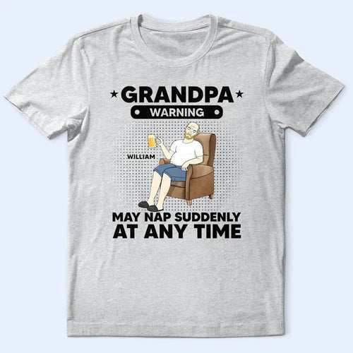 Grandpa Papa Warning May Nap Suddenly At Any Time - Personalized T Shirt Shirts & Tops The Next Custom Gift