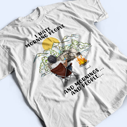 I Hate Morning People And Mornings And People - Camping Gift - Personalized Custom T Shirt