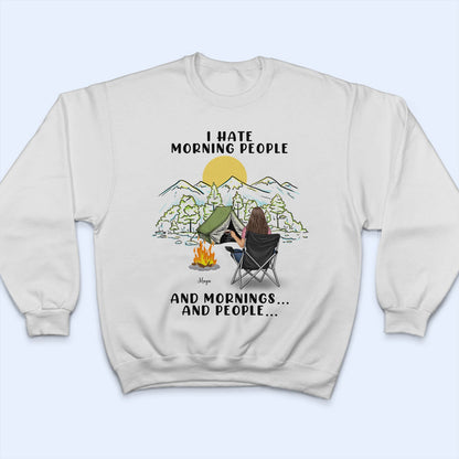 I Hate Morning People And Mornings And People - Camping Gift - Personalized Custom T Shirt