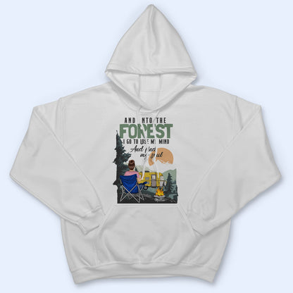 And Into The Forest I Go To Lose My Mind - Gift For Camping Lovers - Personalized Custom T Shirt