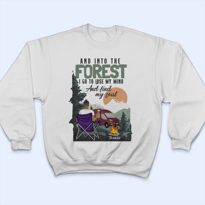 And Into The Forest I Go To Lose My Mind - Gift For Camping Lovers - Personalized Custom T Shirt