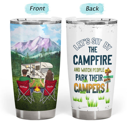 Sit By The Campfire Watch People Park Their Campers - Gift For Camping Couples - Personalized Custom Tumbler