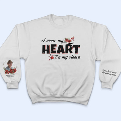 Custom Photo Wear My Heart On My Sleeve - Memorial, Sympathy Gift - Personalized Unisex Sweatshirt With Design On Sleeve