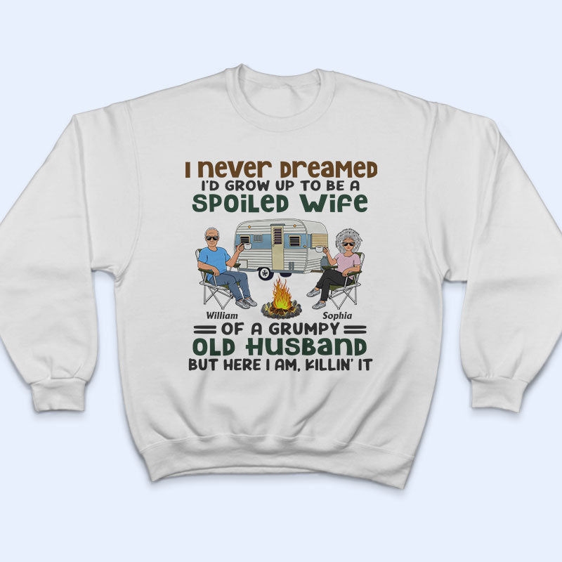 Never Dreamed I'd Grow Up To Be A Spoiled Wife Old Camping Couple - Personalized Custom T Shirt