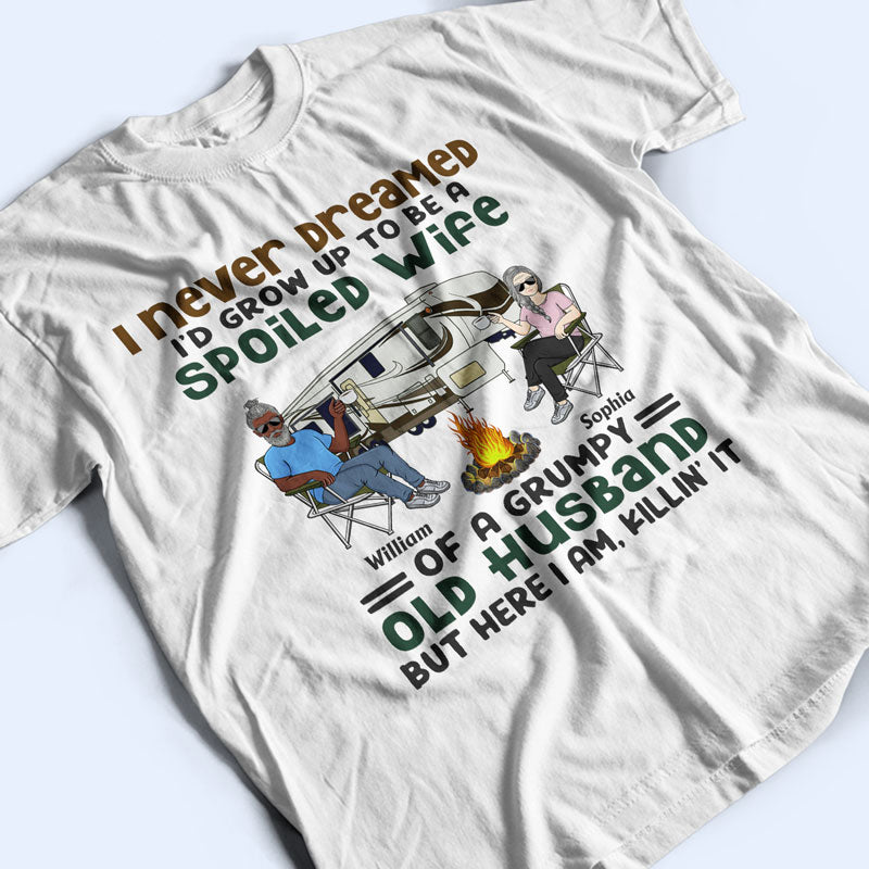 Never Dreamed I'd Grow Up To Be A Spoiled Wife Old Camping Couple - Personalized Custom T Shirt