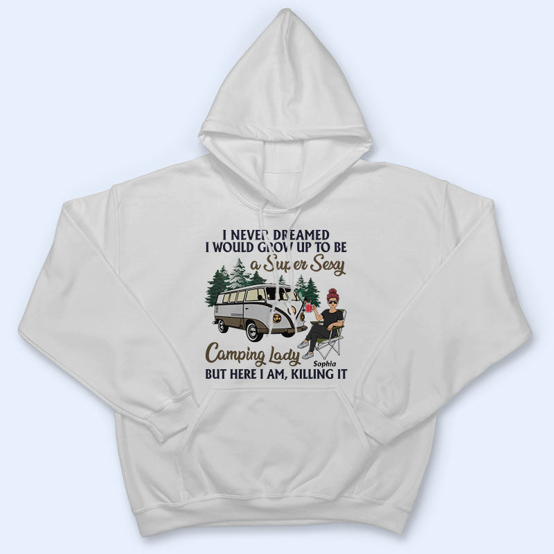 Never Dreamed I'd Grow Up To Be A Super Sexy Camping Lady - Gift For Camping Lovers - Personalized Custom T Shirt