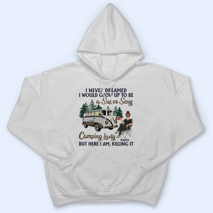 Never Dreamed I'd Grow Up To Be A Super Sexy Camping Lady - Gift For Camping Lovers - Personalized Custom T Shirt