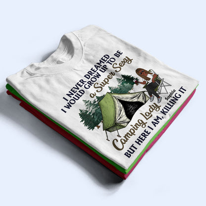 Never Dreamed I'd Grow Up To Be A Super Sexy Camping Lady - Gift For Camping Lovers - Personalized Custom T Shirt