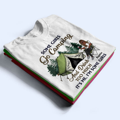 Some Girls Go Camping And Drink Too Much - Gift For Camping Lovers - Personalized Custom T Shirt