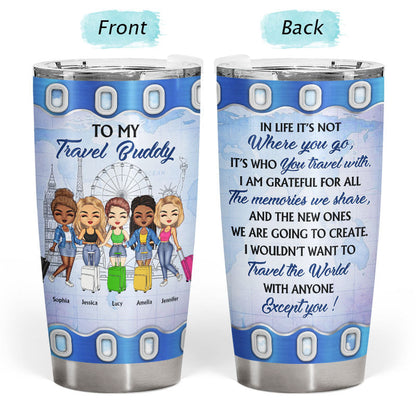 Traveling Best Friends Not Where You Go - Gift For BFF, Sisters - Personalized Custom Tumbler