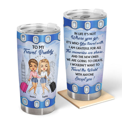 Traveling Best Friends Not Where You Go - Gift For BFF, Sisters - Personalized Custom Tumbler