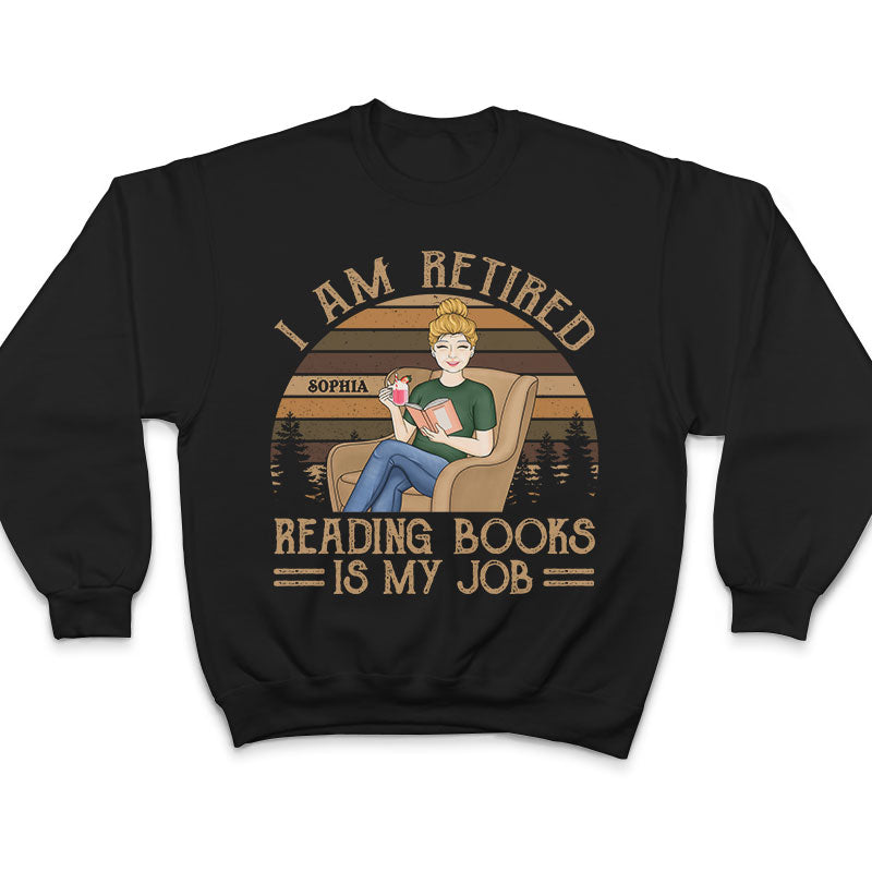 I'm Retired Reading Books Is My Job - Retirement Gift - Personalized Custom T Shirt