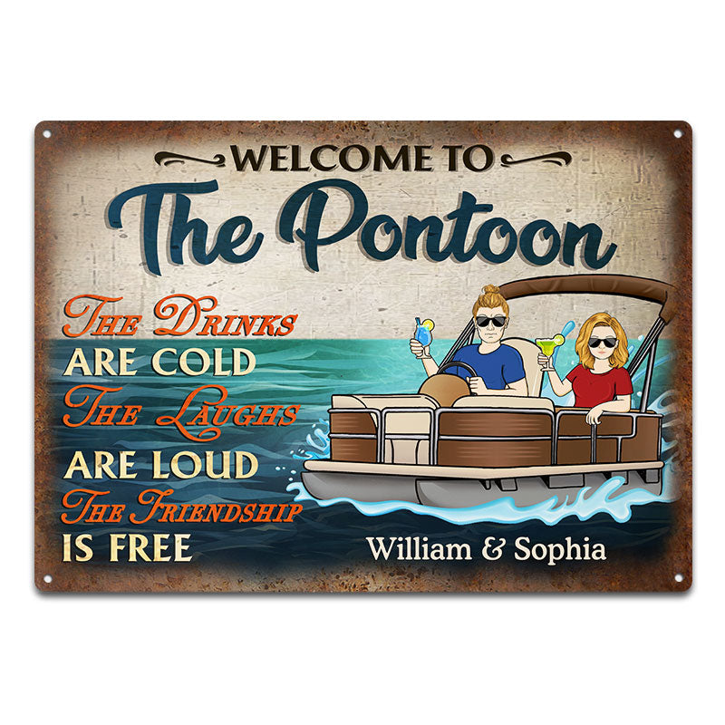 The Drinks Are Cold The Laughs Are Loud The Friendship Is Free Pontoon Lake Life - Couple Gift - Custom Classic Metal Signs