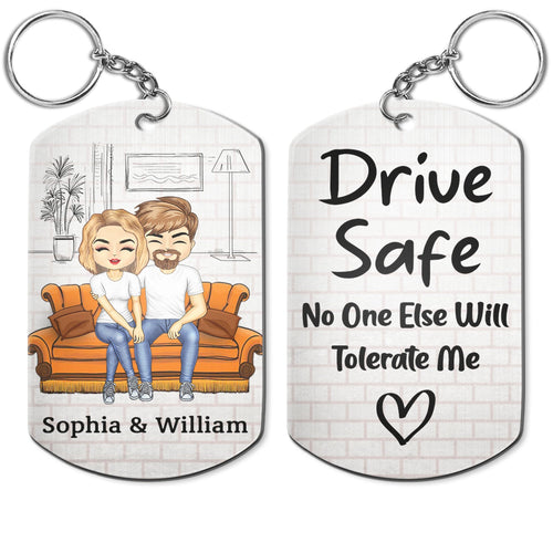 Drive Safe No One Else Will Tolerate Me - Birthday, Loving, Anniversary Gift For Spouse, Husband, Wife, Couple - Personalized Aluminum Keychain
