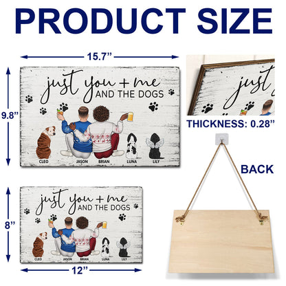 Just You Me And The Dogs - Anniversary Gift For Couples, Dog Lovers - Personalized Wood Rectangle Sign