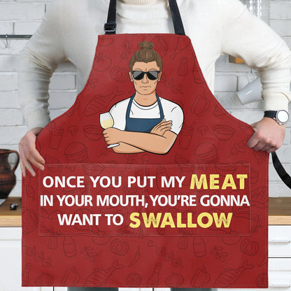 Once You Put My Meat In Your Mouth - Birthday, Anniversary, Funny Gift For Men, Husband, Boyfriend, Dad - Personalized Apron