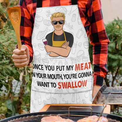 Once You Put My Meat In Your Mouth - Birthday, Anniversary, Funny Gift For Men, Husband, Boyfriend, Dad - Personalized Apron