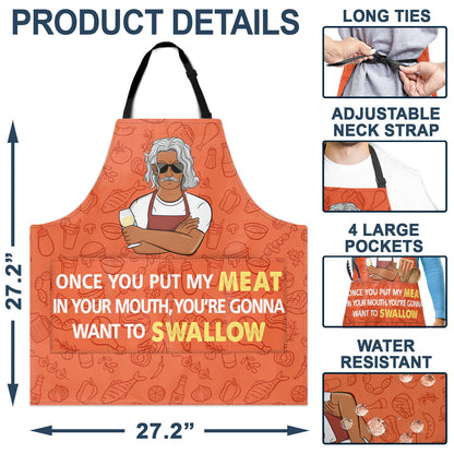 Once You Put My Meat In Your Mouth - Birthday, Anniversary, Funny Gift For Men, Husband, Boyfriend, Dad - Personalized Apron