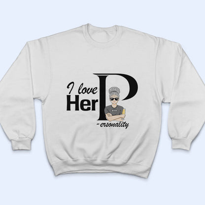 Family Couple I Love Dedication & Personality - Personalized Custom T Shirt