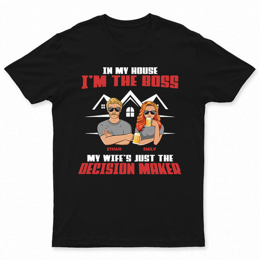 Decision Maker Couple - Gift For Husbands - Personalized Custom T Shirt