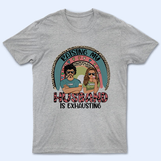 Raising My Husband Couple - Gift For Wives - Personalized Custom T Shirt
