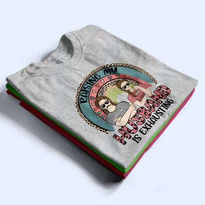 Raising My Husband Couple - Gift For Wives - Personalized Custom T Shirt