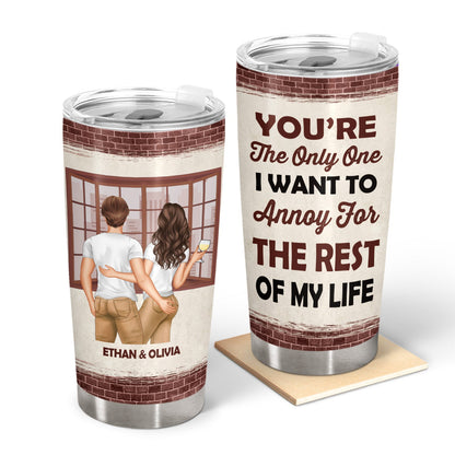 Couple You're The Only One I Want To Annoy - Gift For Couple - Personalized Custom Tumbler