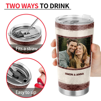 Couple Custom Photo You're The Only One Brick Ver - Gift For Couple - Personalized Custom Tumbler