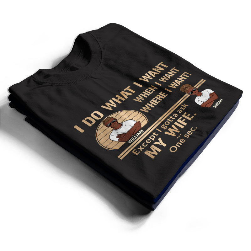 I Do What I Want - Gift For Husband - Personalized Custom T Shirt