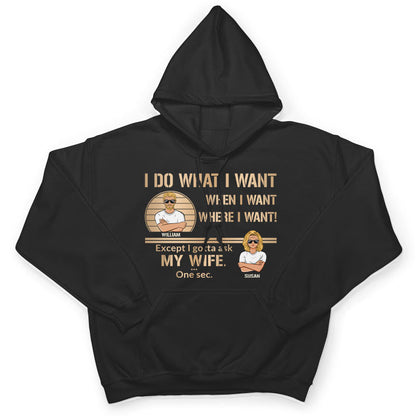 I Do What I Want - Gift For Husband - Personalized Custom T Shirt