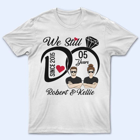 We Still Do - Wedding Anniversary Gift - Personalized Custom T Shirt