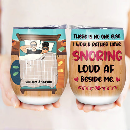 I Would Rather Have Snoring - Gift For Couple - Personalized Custom Wine Tumbler