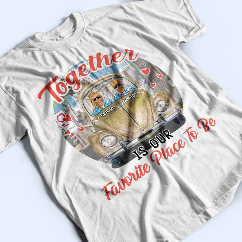 Together Is Our Favorite Place - Gift For Couple - Personalized Custom T Shirt