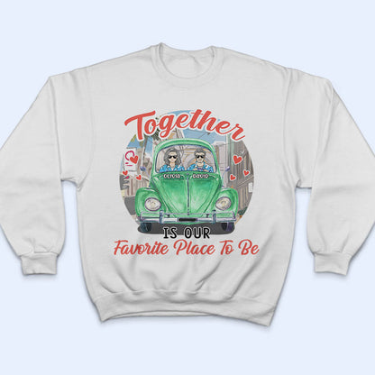 Together Is Our Favorite Place - Gift For Couple - Personalized Custom T Shirt